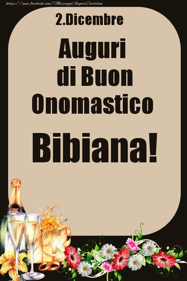 Cartoline di onomastico - Champagne & Fiori | 2.Dicembre - Auguri di Buon Onomastico  Bibiana!