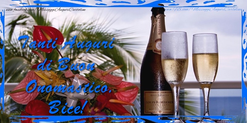 Cartoline di onomastico - Champagne & Fiori & Mazzo Di Fiori | Tanti Auguri di Buon Onomastico Bice