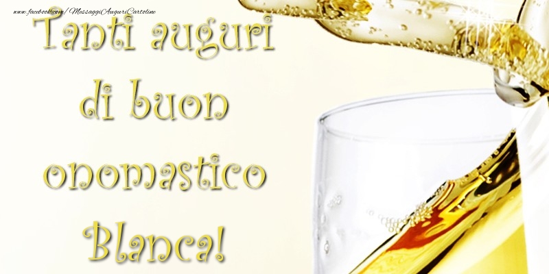 Cartoline di onomastico - Champagne | Tanti Auguri di Buon Onomastico Blanca