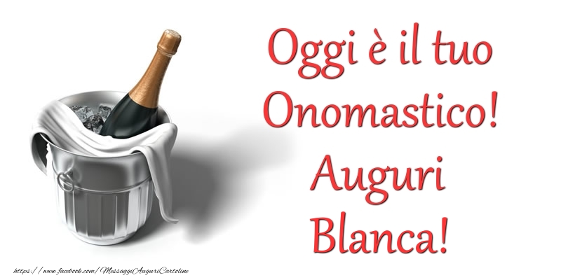 Cartoline di onomastico - Champagne | Oggi e il tuo Onomastico! Auguri Blanca