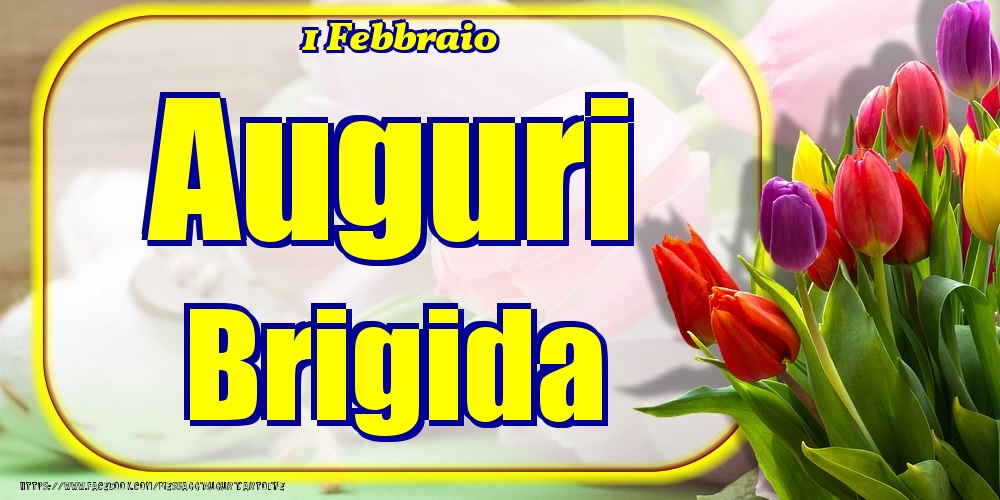 Cartoline di onomastico - Fiori | 1 Febbraio - Auguri Brigida!