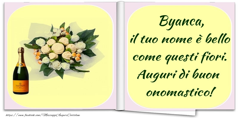 Cartoline di onomastico -  Byanca, il tuo nome è bello come questi fiori. Auguri di buon  onomastico!