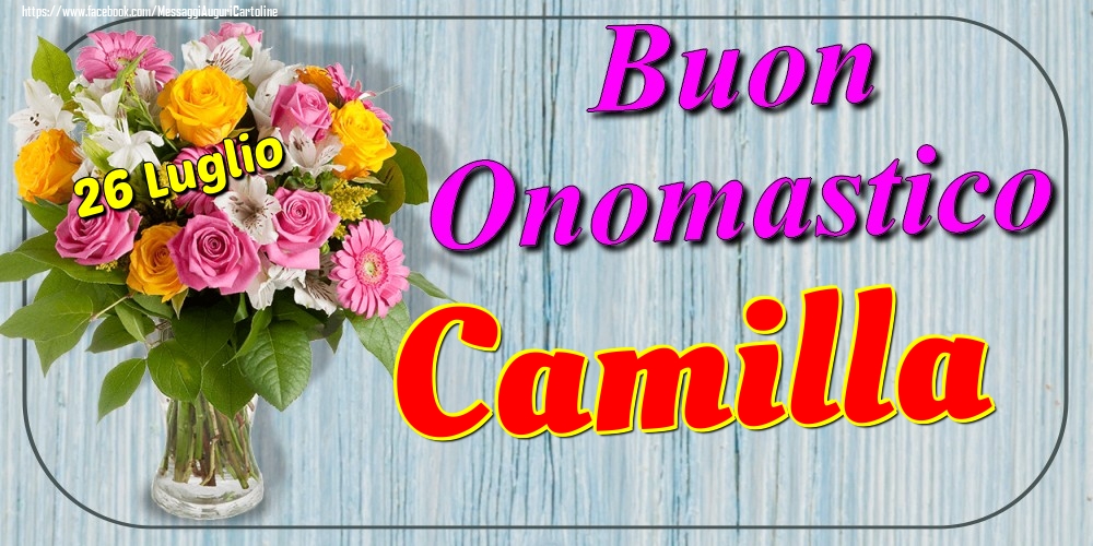 Cartoline di onomastico - Fiori | 26 Luglio - Buon Onomastico Camilla!