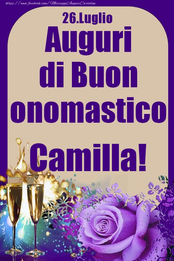 Cartoline di onomastico - Champagne & Rose | 26.Luglio - Auguri di Buon Onomastico  Camilla!