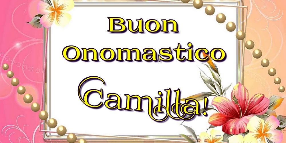 Cartoline di onomastico - Fiori | Buon Onomastico Camilla!