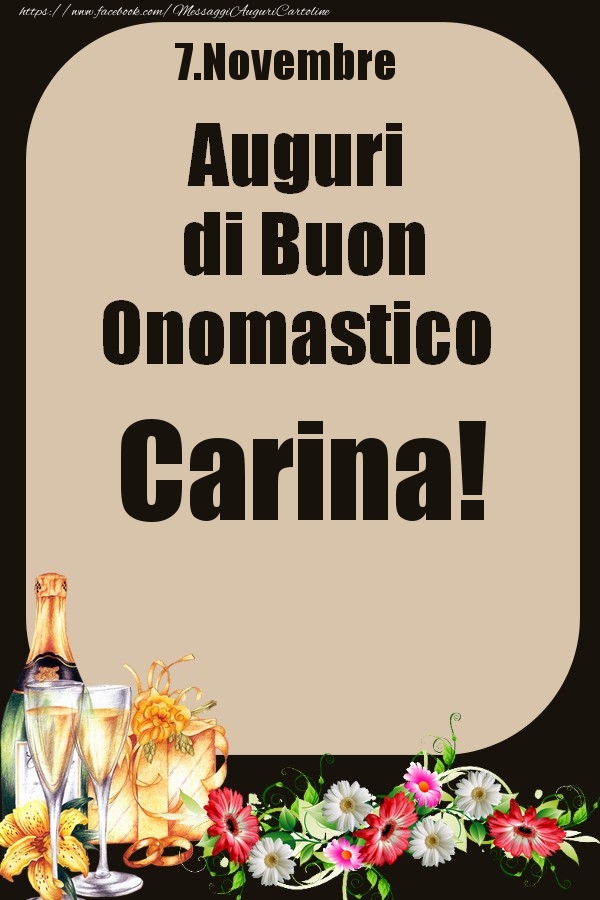 Cartoline di onomastico - Champagne & Fiori | 7.Novembre - Auguri di Buon Onomastico  Carina!