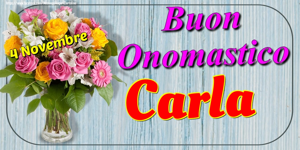 Cartoline di onomastico - Fiori | 4 Novembre - Buon Onomastico Carla!