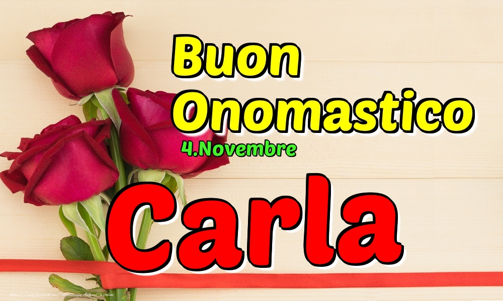  Cartoline di onomastico - Rose | 4.Novembre - Buon Onomastico Carla!