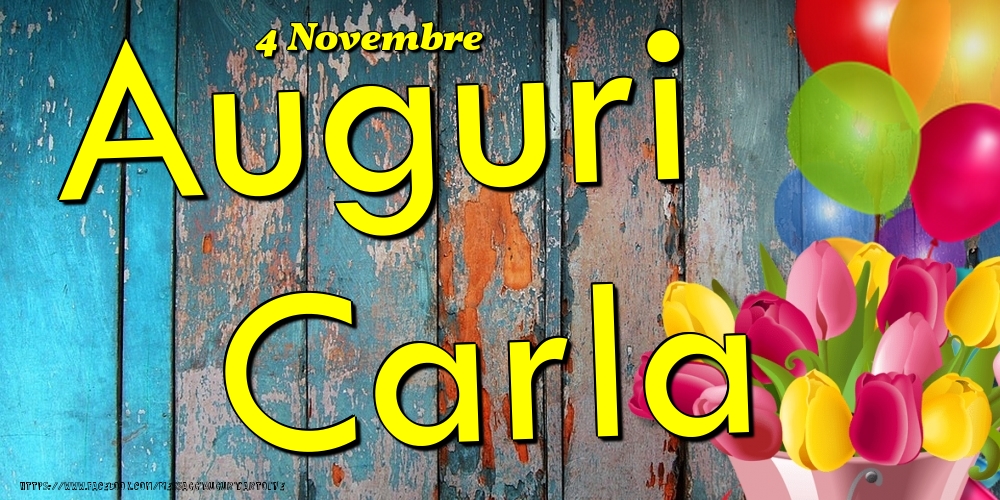 Cartoline di onomastico - Fiori & Palloncini | 4 Novembre - Auguri Carla!