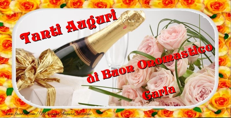 Cartoline di onomastico - Champagne & Fiori & Mazzo Di Fiori & Rose | Buon onomastico, Carla