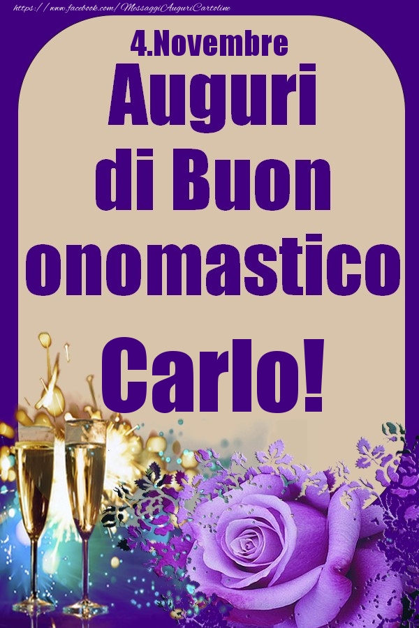 Cartoline di onomastico - Champagne & Rose | 4.Novembre - Auguri di Buon Onomastico  Carlo!