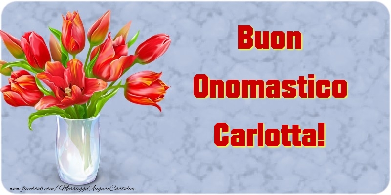 Cartoline di onomastico - Fiori & Mazzo Di Fiori | Buon Onomastico Carlotta