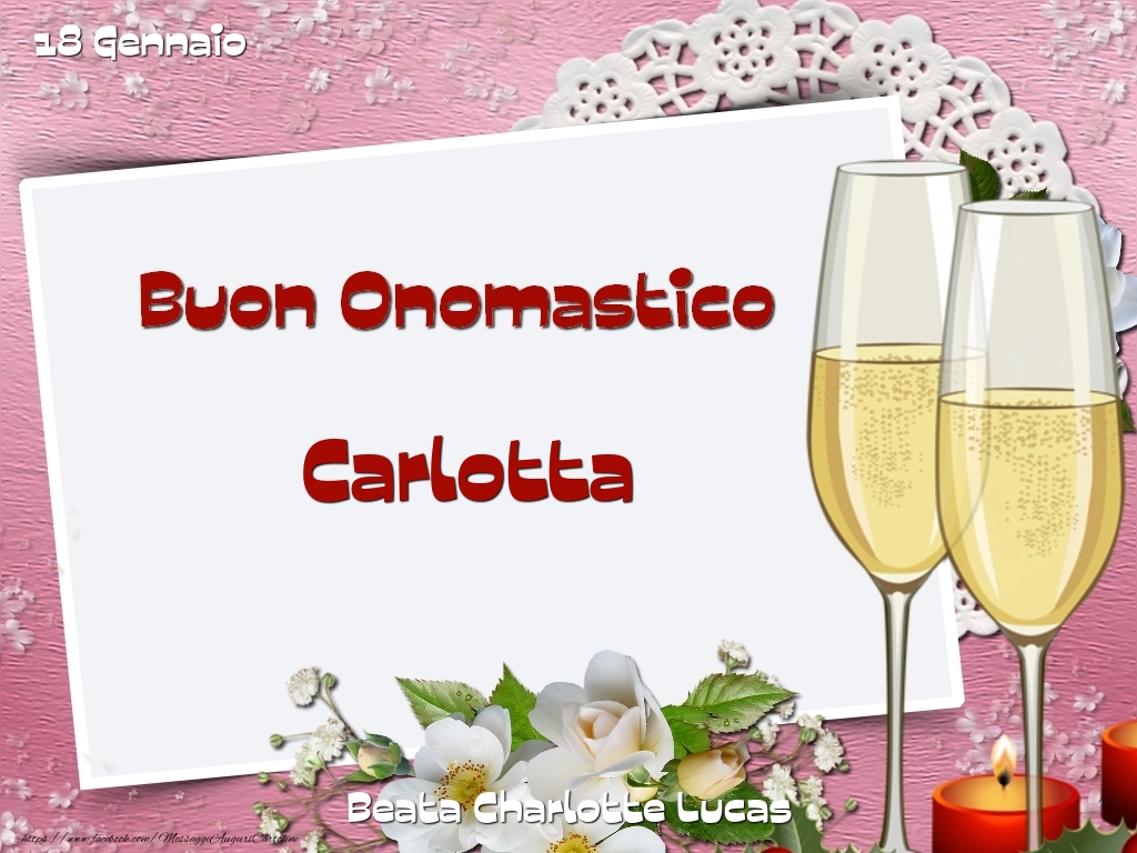 Cartoline di onomastico - Champagne & Fiori | Beata Charlotte Lucas Buon Onomastico, Carlotta! 18 Gennaio