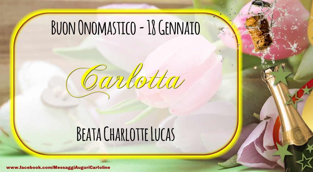 Cartoline di onomastico - Champagne | Beata Charlotte Lucas Buon Onomastico, Carlotta! 18 Gennaio