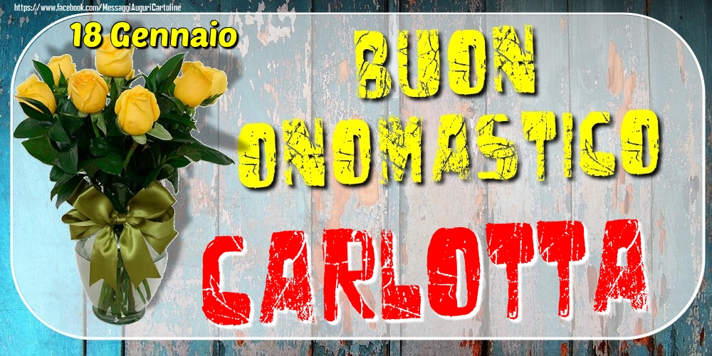 Cartoline di onomastico - 18 Gennaio - Buon Onomastico Carlotta!