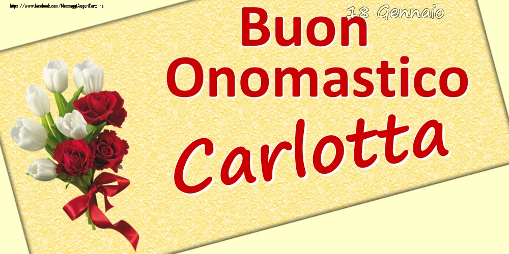 Cartoline di onomastico - Fiori | 18 Gennaio: Buon Onomastico Carlotta