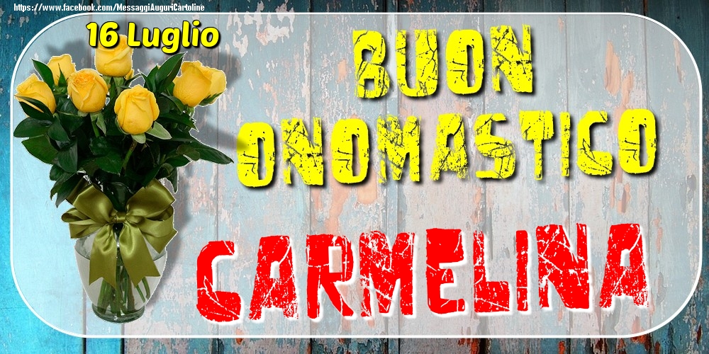 Cartoline di onomastico - 16 Luglio - Buon Onomastico Carmelina!