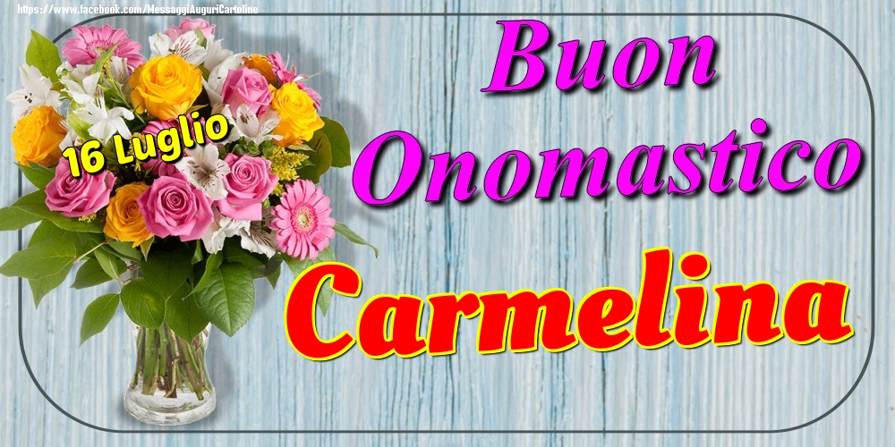 Cartoline di onomastico - Fiori | 16 Luglio - Buon Onomastico Carmelina!