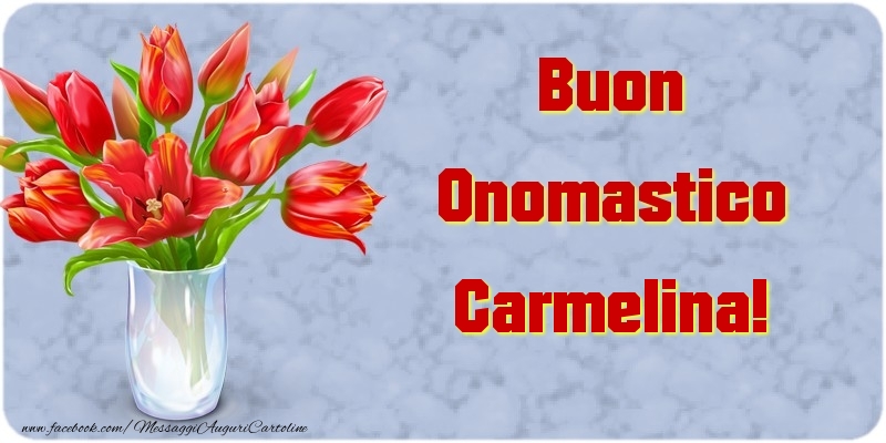Cartoline di onomastico - Fiori & Mazzo Di Fiori | Buon Onomastico Carmelina