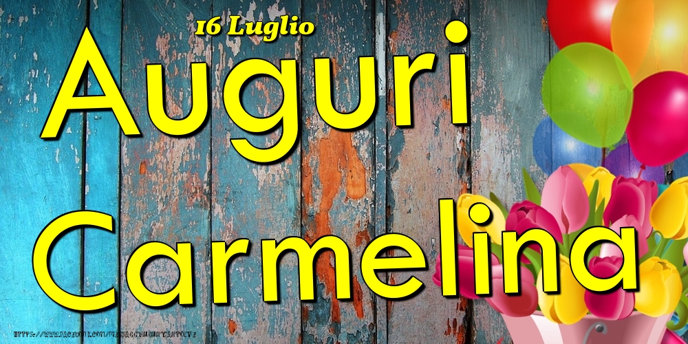 Cartoline di onomastico - Fiori & Palloncini | 16 Luglio - Auguri Carmelina!