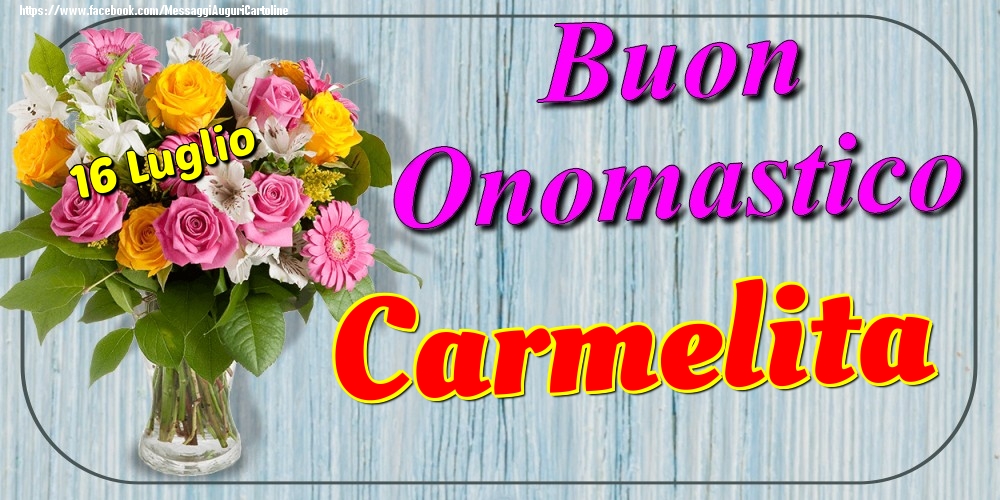 Cartoline di onomastico - Fiori | 16 Luglio - Buon Onomastico Carmelita!