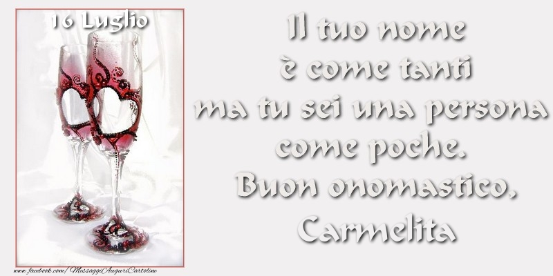 Cartoline di onomastico - Buon Onomastico Carmelita! 16 LuglioIl tuo nome è come tanti ma tu sei una persona  come poche.  Buon onomastico