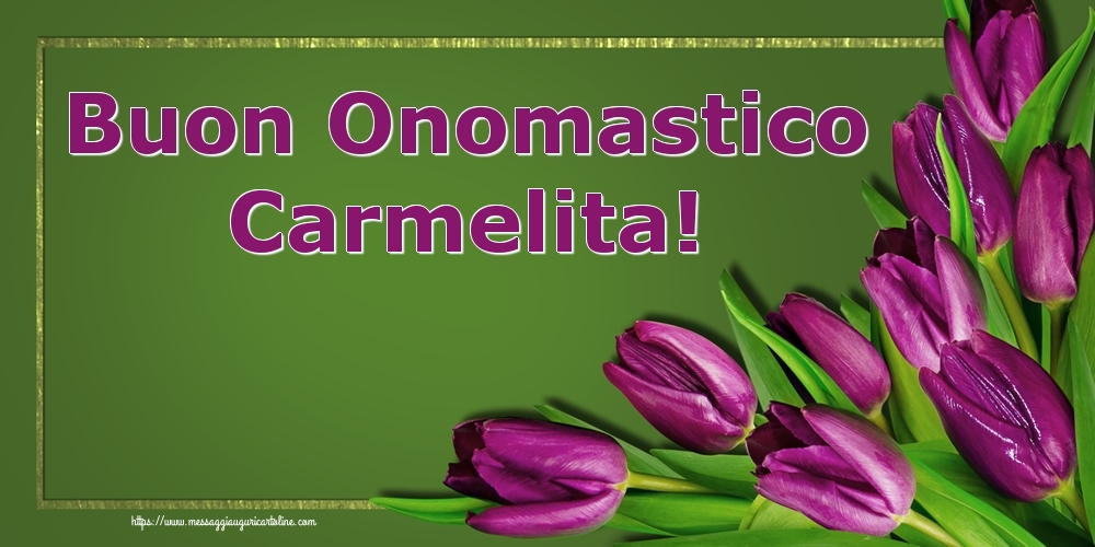 Cartoline di onomastico - Fiori | Buon Onomastico Carmelita!