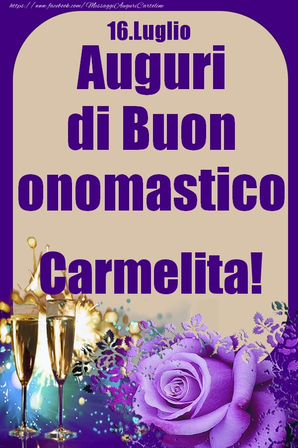 Cartoline di onomastico - Champagne & Rose | 16.Luglio - Auguri di Buon Onomastico  Carmelita!