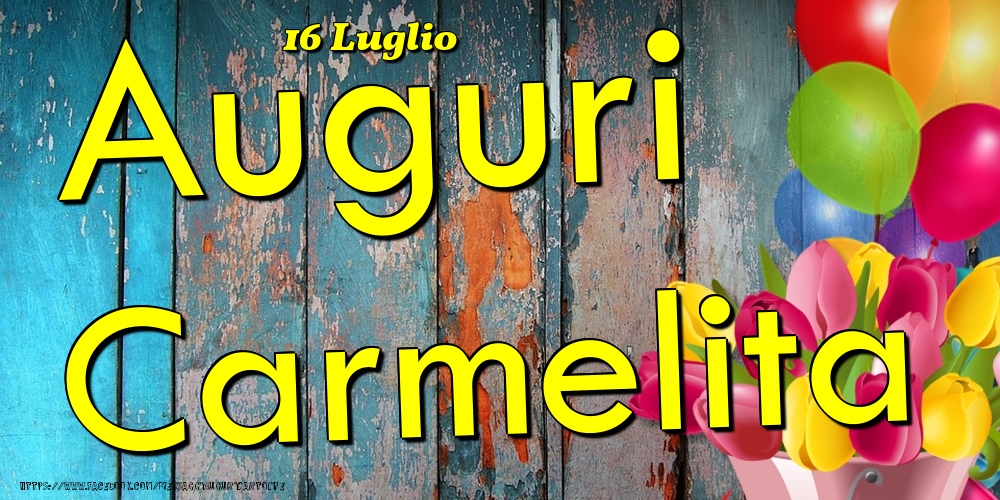 Cartoline di onomastico - Fiori & Palloncini | 16 Luglio - Auguri Carmelita!