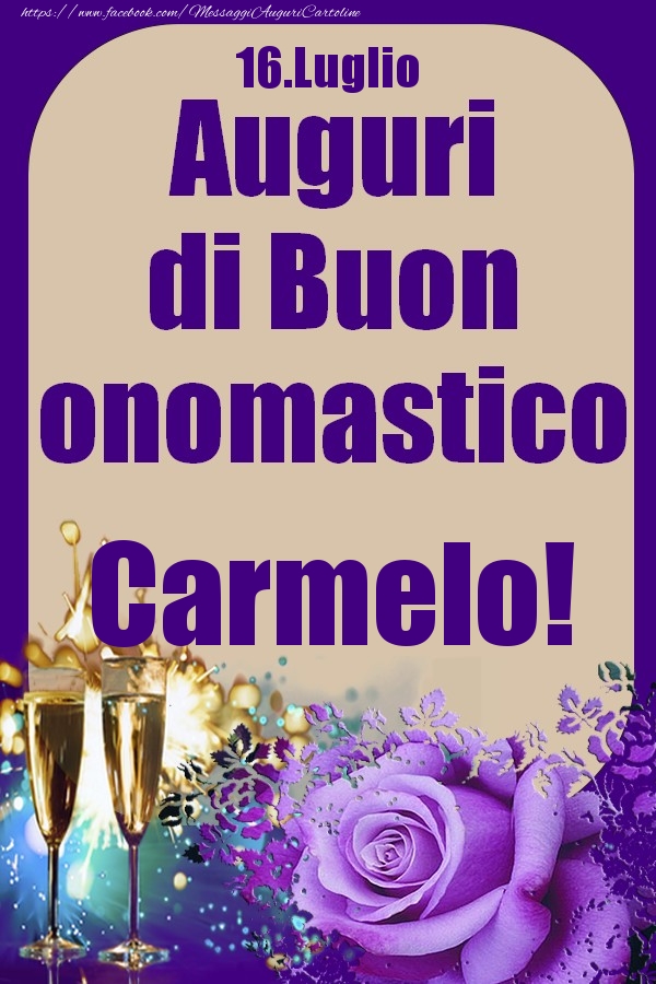 Cartoline di onomastico - Champagne & Rose | 16.Luglio - Auguri di Buon Onomastico  Carmelo!