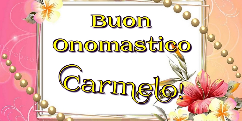 Cartoline di onomastico - Fiori | Buon Onomastico Carmelo!