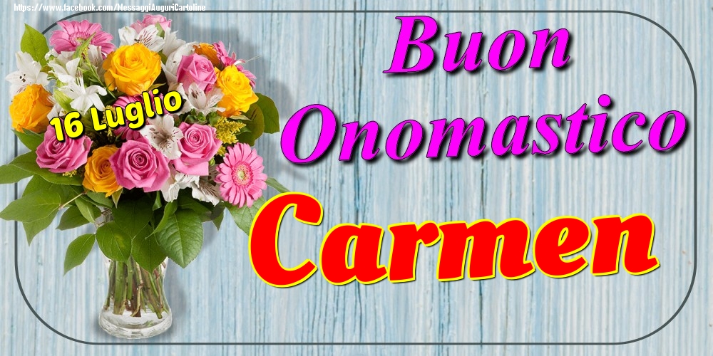 Cartoline di onomastico - Fiori | 16 Luglio - Buon Onomastico Carmen!
