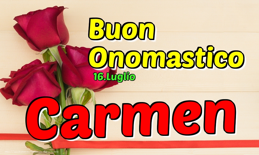 Cartoline di onomastico - Rose | 16.Luglio - Buon Onomastico Carmen!