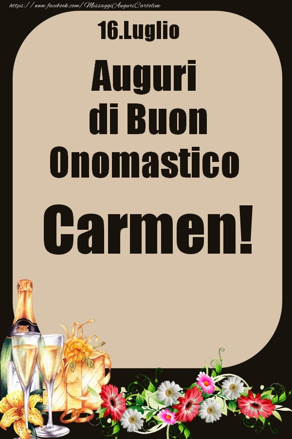 Cartoline di onomastico - Champagne & Fiori | 16.Luglio - Auguri di Buon Onomastico  Carmen!