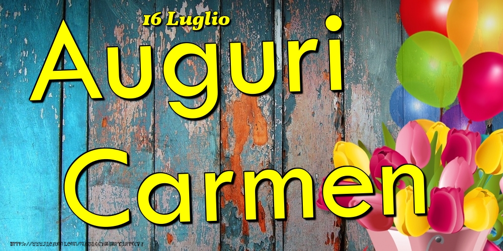 Cartoline di onomastico - Fiori & Palloncini | 16 Luglio - Auguri Carmen!