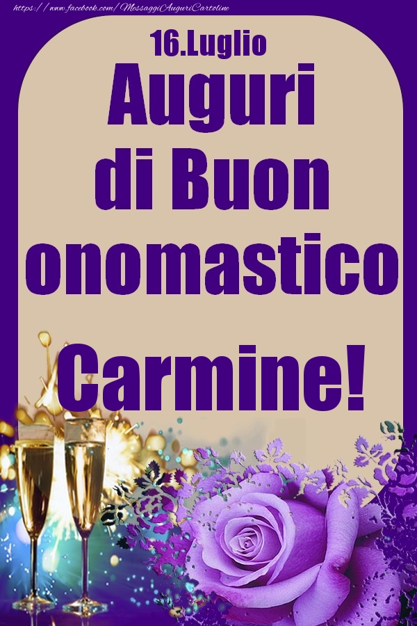 Cartoline di onomastico - Champagne & Rose | 16.Luglio - Auguri di Buon Onomastico  Carmine!