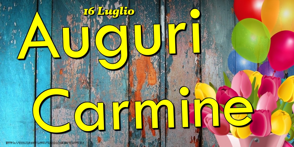 Cartoline di onomastico - Fiori & Palloncini | 16 Luglio - Auguri Carmine!