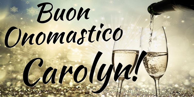 Cartoline di onomastico - Champagne | Buon Onomastico Carolyn