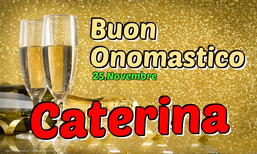 Cartoline di onomastico - Champagne | 25.Novembre - Buon Onomastico Caterina!