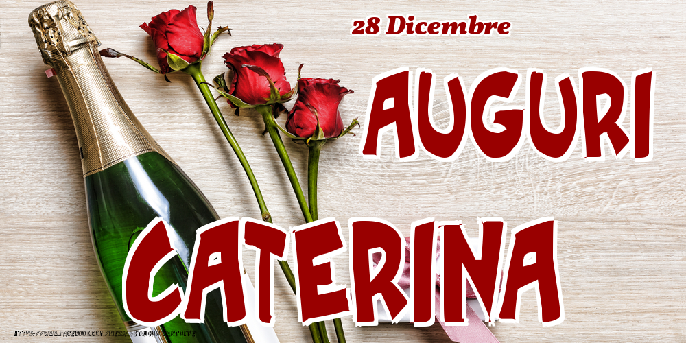 Cartoline di onomastico - Champagne & Fiori | 28 Dicembre - Auguri Caterina!