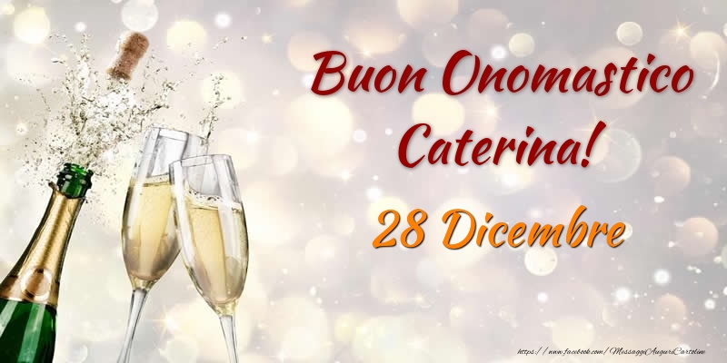 Cartoline di onomastico - Champagne | Buon Onomastico Caterina! 28 Dicembre