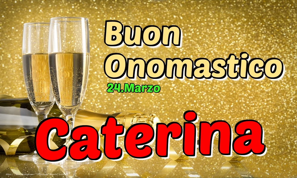Cartoline di onomastico - Champagne | 24.Marzo - Buon Onomastico Caterina!