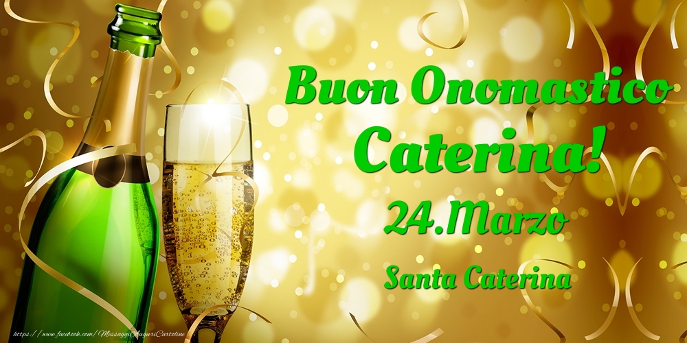 Cartoline di onomastico - Champagne | Buon Onomastico Caterina! 24.Marzo - Santa Caterina
