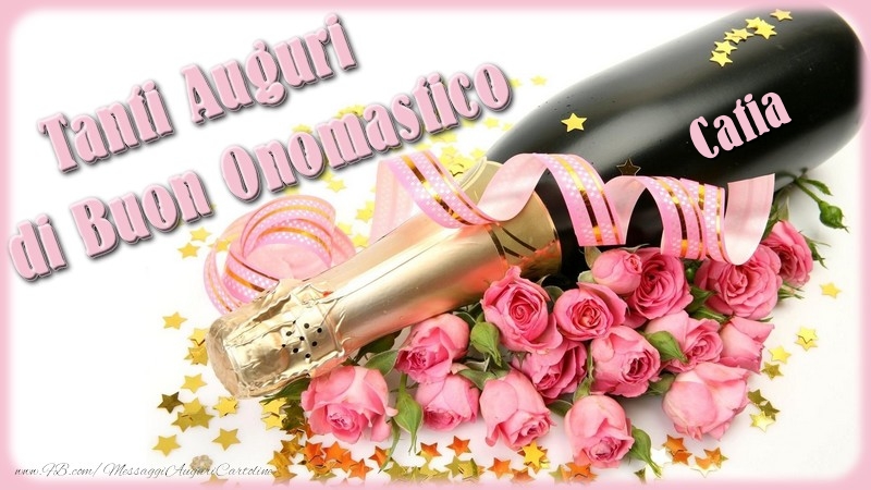 Cartoline di onomastico - Champagne & Fiori & Mazzo Di Fiori & Rose | Tanti Auguri di Buon Onomastico Catia