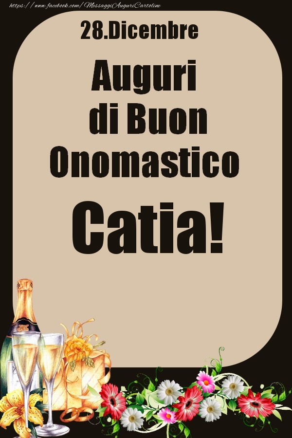 Cartoline di onomastico - Champagne & Fiori | 28.Dicembre - Auguri di Buon Onomastico  Catia!