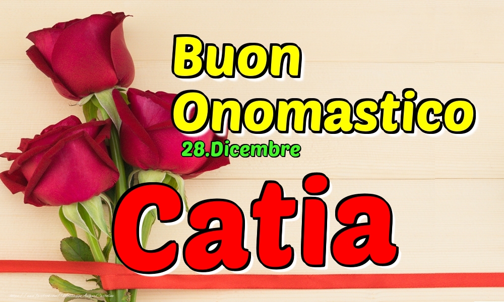Cartoline di onomastico - Rose | 28.Dicembre - Buon Onomastico Catia!