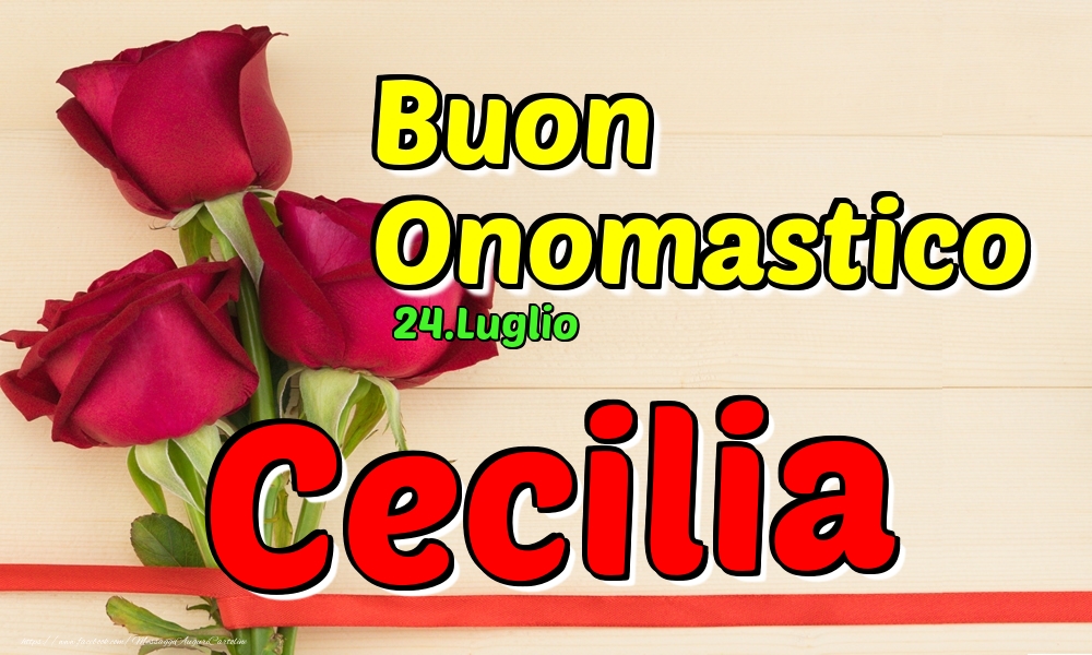 Cartoline di onomastico - Rose | 24.Luglio - Buon Onomastico Cecilia!