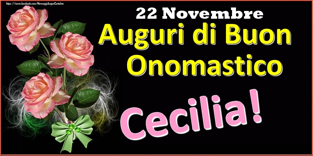 Cartoline di onomastico - Rose | Auguri di Buon Onomastico Cecilia! - 22 Novembre