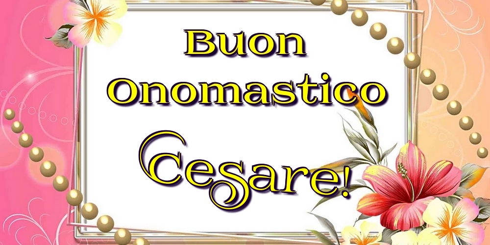 Cartoline di onomastico - Fiori | Buon Onomastico Cesare!