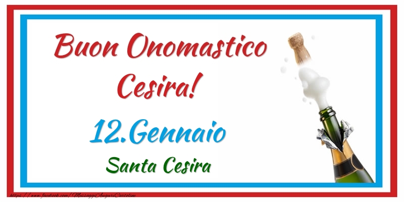 Cartoline di onomastico - Champagne | Buon Onomastico Cesira! 12.Gennaio Santa Cesira